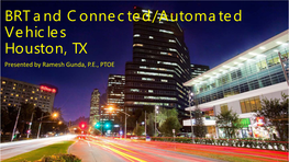 BRT and Connected/Automated Vehicles Houston, TX Presented by Ramesh Gunda, P.E., PTOE Project Partners