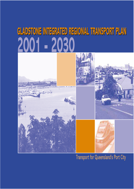 Gladstone Integrated Regional Transport Plan 2001-2030 ISBN: 0 957707 2 5 © Queensland Department of Transport 2001