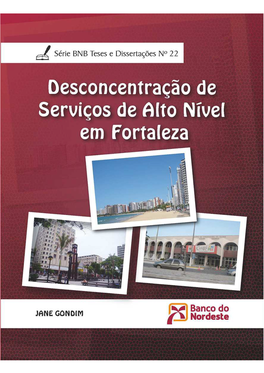 DESCONCENTRAÇÃO DE SERVIÇOS DE ALTO NÍVEL EM FORTALEZA Série BNB Teses E Dissertações Obras Já Publicadas Na Série: V