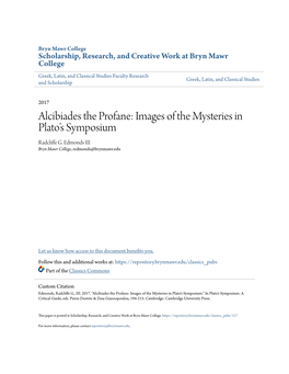 Alcibiades the Profane: Images of the Mysteries in Plato’S Symposium Radcliffe .G Edmonds III Bryn Mawr College, Redmonds@Brynmawr.Edu