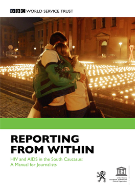Reporting from Within HIV and AIDS in the South Caucasus: a Manual for Journalists 2 ACKNOWLEDGMENTS