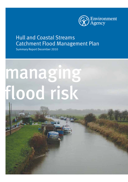 Hull and Coastal Streams Catchment Flood Management Plan Summary Report December 2010 Managing Flood Risk We Are the Environment Agency