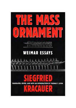 The Mass Ornament: Weimar Essays / Siegfried Kracauer ; Translated, Edited, and with an Introduction by Thomas Y