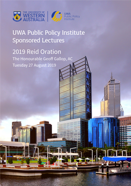 UWA Public Policy Institute Sponsored Lectures 2019 Reid Oration the Honourable Geoff Gallop, AC Tuesday 27 August 2019 Foreword