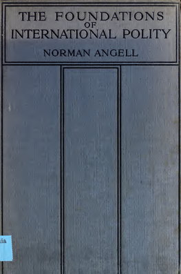 THE FOUNDATIONS of INTERNATIONAL POLITY NORMAN ANGELL 7R Digitized by the Internet Archive