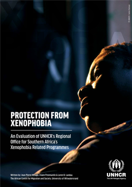 PROTECTION from XENOPHOBIA an Evaluation of UNHCR’S Regional Office for Southern Africa’S Xenophobia Related Programmes