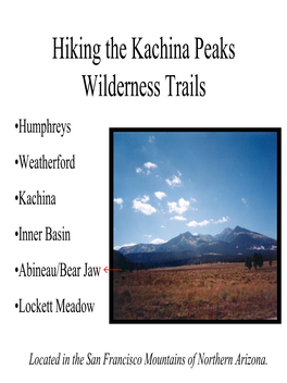 Hiking the Kachina Peaks Wilderness Trails •Humphreys •Weatherford •Kachina •Inner Basin •Abineau/Bear Jaw •Lockett Meadow