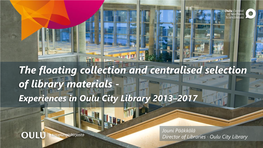 The Floating Collection and Centralised Selection of Library Materials - Experiences in Oulu City Library 2013–2017