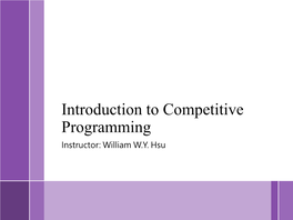 Introduction to Competitive Programming Instructor: William W.Y