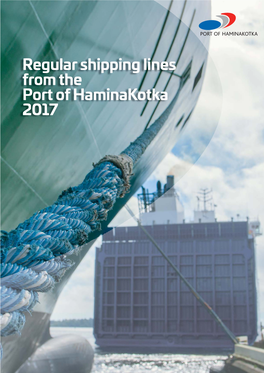 Regular Shipping Lines from the Port of Haminakotka 2017 Offi Ce Centre Merituuli, Kotka P.O.Box 196 FI-48101 Kotka, Finland Merituulentie 424, FI-48310 Kotka