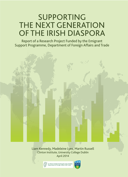 SUPPORTING the NEXT GENERATION of the IRISH DIASPORA Report of a Research Project Funded by the Emigrant Support Programme, Department of Foreign Affairs and Trade