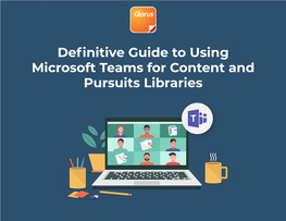 Definitive Guide to Using Microsoft Teams for Content and Pursuits Libraries