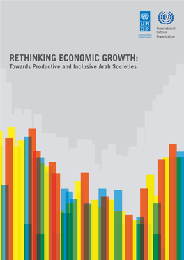 RETHINKING ECONOMIC GROWTH: Towards Productive and Inclusive Arab Societies RETHINKING ECONOMIC GROWTH: Towards Productive and Inclusive Arab Societies