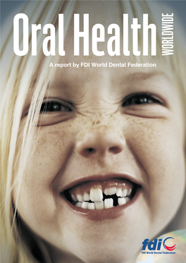 Oral Health WORLDWIDE a Report by FDI World Dental Federation