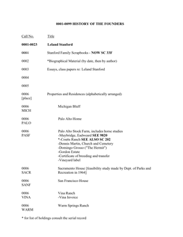 For List of Holdings Consult the Serial Record 0001-0099 HISTORY of the FOUNDERS Call No. Title 0001-0023 Leland Stanford 0001