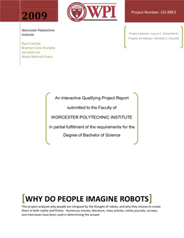 WHY DO PEOPLE IMAGINE ROBOTS] This Project Analyzes Why People Are Intrigued by the Thought of Robots, and Why They Choose to Create Them in Both Reality and Fiction