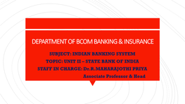 STATE BANK of INDIA STAFF in CHARGE: Dr.R.MAHARAJOTHI PRIYA Associate Professor & Head STATE BANK of INDIA UNIT - 2