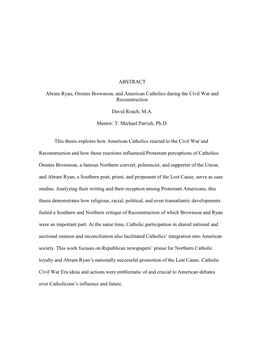 ABSTRACT Abram Ryan, Orestes Brownson, and American Catholics During the Civil War and Reconstruction David Roach, M.A. Mentor