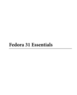 Fedora 31 Essentials Fedora 31 Essentials ISBN-13: 978-1-951442-11-8 © 2020 Neil Smyth / Payload Media, Inc