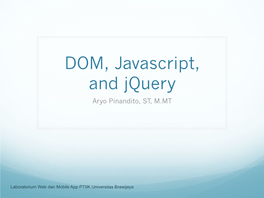 DOM, Javascript, and Jquery Aryo Pinandito, ST, M.MT