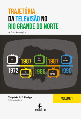 A Trajetória Da Televisão No RN: 25 Um “Estado Da Arte” Ou “Do Conhecimento” Valquíria Aparecida Passos Kneipp / Luciana Salviano Marques Da Silva