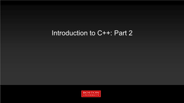 Introduction to C++: Part 2 Tutorial Outline: Part 2