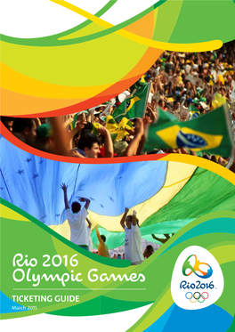 Rio 2016 Olympic Games TICKETING GUIDE March 2015 Olympic Games 5 to 21 August 2016