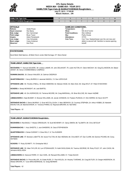 CFL Game Details WEEK #04 - GAME #24 - YEAR 2013 HAMILTON Tiger-Cats @ SASKATCHEWAN Roughriders July 21, 2013 - 17:00:00 Mosaic Stadium, , ON