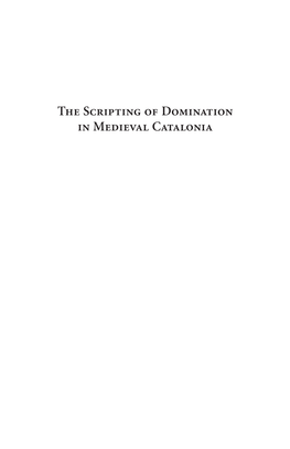 The Scripting of Domination in Medieval Catalonia Mendonsa 00 Fmt 12/11/07 8:40 AM Page Ii Mendonsa 00 Fmt 12/11/07 8:40 AM Page Iii