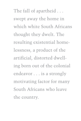 The Fall of Apartheid . . . Swept Away the Home in Which White South Africans Thought They Dwelt