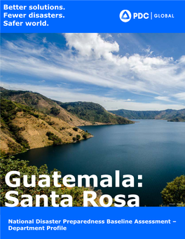 Santa Rosa Image: Google 1 National Disaster Preparedness Baseline Assessment – Department Profile NDPBA Guatemala Report: Department Profile Department: Santa Rosa