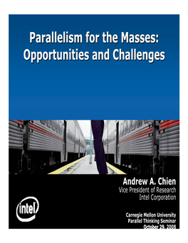 Parallelism for the Masses “Opportunities and Challenges” ©Intel Corporation 2 Parallelismparallelism Isis Here…Here… and and Growing!Growing!