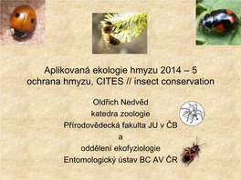 Aplikovaná Ekologie Hmyzu 2014 – 5 Ochrana Hmyzu, CITES // Insect Conservation