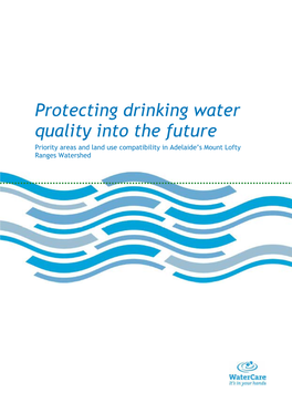 Protecting Drinking Water Quality Into the Future Priority Areas and Land Use Compatibility in Adelaide’S Mount Lofty Ranges Watershed