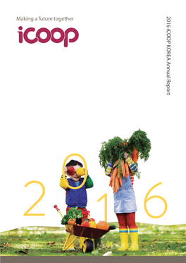 Making a Future Together 2016 Icoop KOREA a Nnual Report