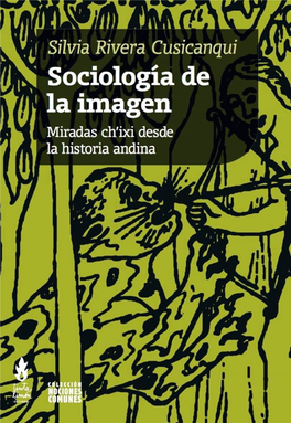 Silvia Rivera Cusicanqui Sociología De La Imagen Miradas Ch’Ixi Desde La Historia Andina