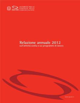 Relazione Annuale 2012 Stefano Mannoni Sull’Attività Svolta E Sui Programmi Di Lavoro Antonio Martusciello Roberto Napoli Enzo Savarese Sebastiano Sortino