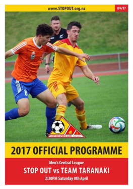 2017 OFFICIAL PROGRAMME Men’S Central League STOP out Vs TEAM TARANAKI 2:30PM Saturday 8Th April FOOTBALL for ALL