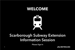 Scarborough Subway Extension Information Session Please Sign in 1 Why We Are Here