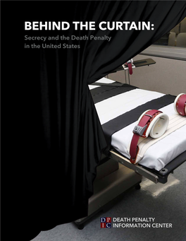 BEHIND the CURTAIN: Secrecy and the Death Penalty in the United States