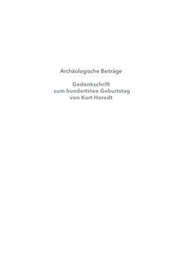 Gedenkschrift Zum Hundertsten Geburtstag Von Kurt Horedt ROMANIAN ACADEMY INSTITUTE of ARCHAEOLOGY and ART HISTORY CLUJ-NAPOCA
