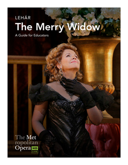The Merry Widow a Guide for Educators the Merry Widow the WORK an Opera in Three Acts, Sung in English Your Wealthy Husband Just Died, Leaving You Piles of Money