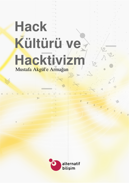 Hack Kültürü Ve Hacktivizm: Yeni Bir Siyaset Biçimi Mustafa Akgül’E Armağan