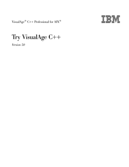 Try Visualage C++ Ve R S I O N 5.0 Note! Before Using This Information and the Product It Supports, Be Sure to Read the General Information Under “Notices” on Page V