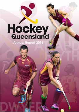 HOCKEY QUEENSLAND ANNUAL REPORT 2016 1 Vision Statement to Lead and Grow Hockey in Queensland