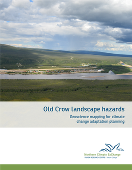 Old Crow Landscape Hazards Geoscience Mapping for Climate Change Adaptation Planning This Publication May Be Obtained Online at Yukoncollege.Yk.Ca/Research