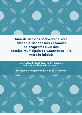 Guia De Uso Dos Softwares Livres Disponibilizados Nos Netbooks Do Programa UCA Das Escolas Municipais De Garanhuns – PE