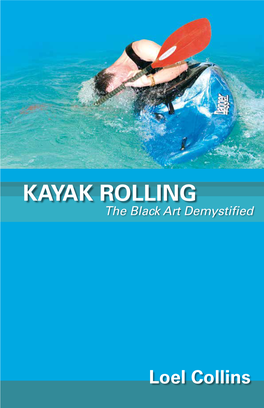 KAYAK ROLLING Sequence of Exercises to the Black Art Demystified Allow the Learner to ‘Feel’