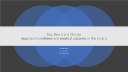 Sex, Death and Change Approach to Delirium and Medical Catatonia in the Elderly