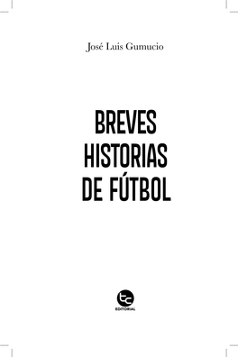 BREVES HISTORIAS DE FÚTBOL BREVES HISTORIAS DE FÚTBOL © 2021, José Luis Gumucio